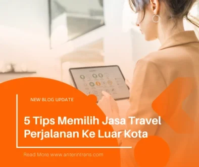 5 Tips Memilih Jasa Travel Perjalanan Ke Luar Kota