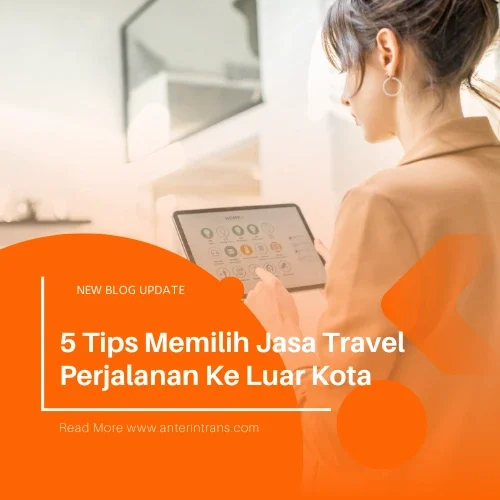 5 Tips Memilih Jasa Travel Perjalanan Ke Luar Kota